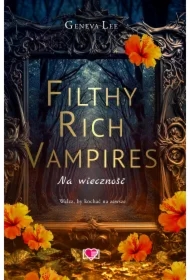 Na wieczność. Filthy Rich Vampires. Tom 4