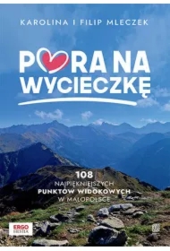 Pora na wycieczkę. 108 najpiękniejszych punktów widokowych w Małopolsce