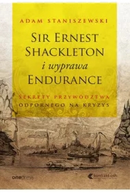 Sir Ernest Shackleton i wyprawa Endurance. Sekrety przywództwa odpornego na kryzys