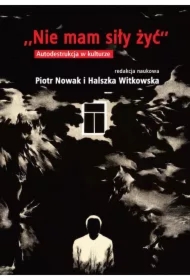 Nie mam siły żyć. Autodestrukcja w kulturze