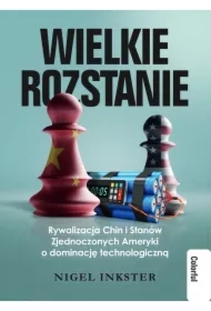 Wielkie rozstanie Rywalizacja Chin i Stanów Zjednoczonych Ameryki o dominacje technologiczną