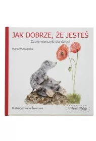 Jak dobrze, że jesteś. Czułe wierszyki dla dzieci