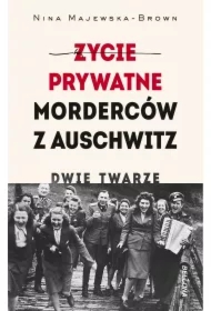 Życie prywatne morderców z Auschwitz. Dwie twarze