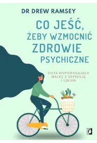 Co jeść, żeby wzmocnić zdrowie psychiczne. Dieta wspomagająca walkę z depresją i lękiem