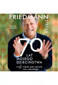 70 lat mojego dzieciństwa, czyli niech pan powie coś wesołego