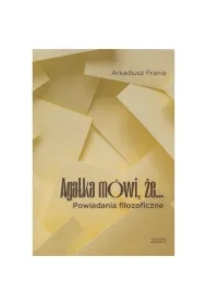 Agatka mówi, że... Powiadania filozoficzne