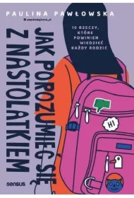 Jak porozumieć się z nastolatkiem