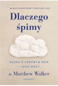 Dlaczego śpimy. Nauka o zdrowym śnie i jego mocy