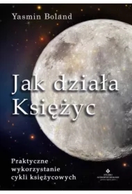 Jak działa Księżyc. Praktyczne wykorzystanie cykli księżycowych