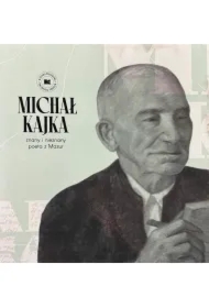 Michał Kajka. Znany i nieznany poeta z Mazur