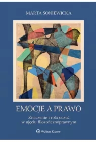 Emocje a prawo. Znaczenie i rola uczuć w ujęciu filozoficznoprawnym
