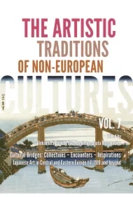 Cultural Bridges: Collections – Encounters – Inspirations. Japanese Art in Central AND Eastern Europe till 1919 AND beyond. The Artistic Traditions of Non-European Cultures. Vol. 7