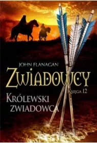 Królewski zwiadowca. Zwiadowcy. Tom 12