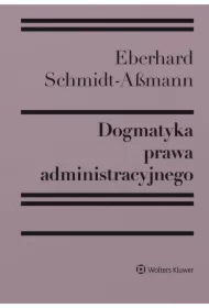 Dogmatyka prawa administracyjnego. Bilans rozwoju, reformy i przyszłych zadań