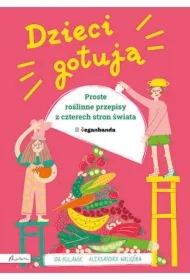 Dzieci gotują. Proste roślinne przepisy z czterech stron świata