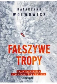 Fałszywe tropy. Seria kryminalna z komisarz Olgą Balicką. Tom 2