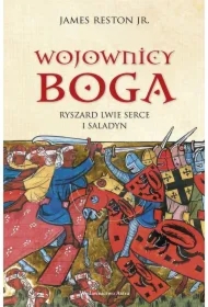 Wojownicy Boga. Ryszard Lwie Serce i Saladyn
