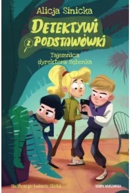 Tajemnica dyrektora Bębenka. Detektywi z podstawówki. Tom 1