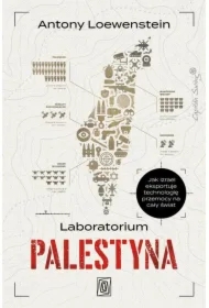 Laboratorium Palestyna. Jak Izrael eksportuje technologię przemocy na cały świat