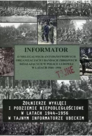 Informator o nielegalnych antypaństwowych organizacjach i bandach zbrojnych działających w Polsce Ludowej w Latak 1944-1956