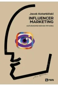 Influencer marketing. Czyli ekonomia twórców XXIw