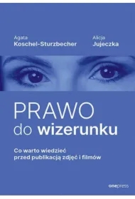 Prawo do wizerunku. Co warto wiedzieć przed...