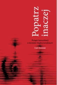 Popatrz inaczej. Pułapki komunikacji w biznesie miedzynarodowym