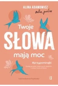 Twoje słowa mają moc. Dodają skrzydeł, inspirują do działania i zmiany życia na lepsze