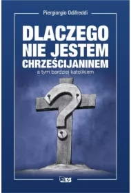 Dlaczego nie jestem chrześcijaninem a tym bardziej katolikiem