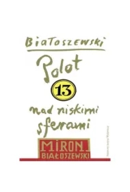 Polot nad niskimi sferami. Białoszewski utwory zebrane. Tom 13