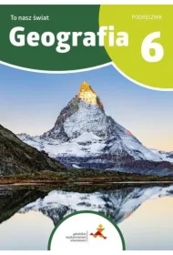 To nasz świat. Geografia. Podręcznik dla klasy 6 szkoły podstawowej