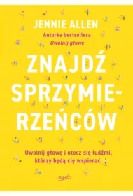 Znajdź sprzymierzeńców. Uwolnij głowę i otocz się ludźmi, którzy będą cię wspierać