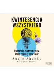 Kwintesencja wszystkiego. Dwanaście eksperymentów, które zmieniły nasz świat
