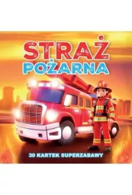 30 kartek superzabawy. Straż Pożarna