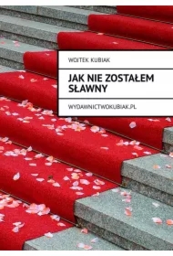 JAK NIE ZOSTAŁEM SŁAWNY