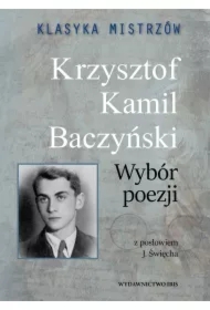 Klasyka mistrzów. Krzysztof Kamil Baczyński. Wybór poezji z opracowaniem