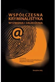 Współczesna kryminalistyka. Wyzwania i zagrożenia