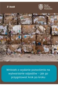 Wniosek o wydanie pozwolenia na wytwarzanie odpadów &ndash; jak go przygotować krok po kroku