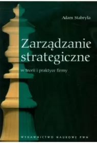 Zarządzanie strategiczne w teorii i praktyce firmy