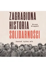Zagrabiona historia Solidarności. Został tylko mit