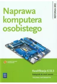 Naprawa komputera osobistego. Podręcznik do nauki zawodu technik informatyk
