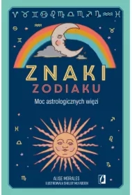 Znaki zodiaku. Moc astrologicznych więzi