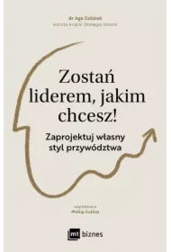 Zostań liderem, jakim chcesz! Zaprojektuj własny styl przywództwa