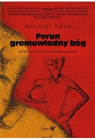 Perun - gromowładny bóg. Wstęp do dawnych wierzeń Słowian