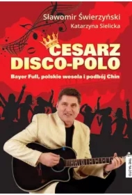 Cesarz disco-polo. Bayer Full, polskie wesela i podbój Chin