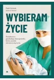Wybieram życie. Wstrząsające świadectwo...