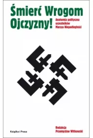 Śmierć Wrogom Ojczyzny! Anatomia polityczna uczestników Marszu Niepodległości