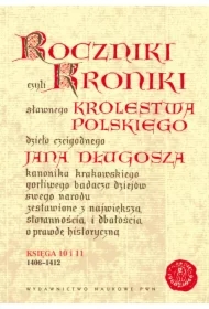 Roczniki czyli Kroniki sławnego Królestwa Polskiego. Księga 10 i 11