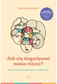 Jak się dogadywać mimo różnic? Instrukcja obsługi typów osobowości
