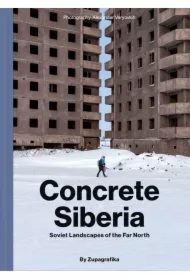 Concrete Siberia. Soviet Lanscapes of the Far North